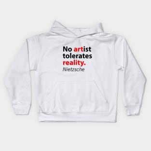 No artist tolerates reality Nietzsche quote Kids Hoodie